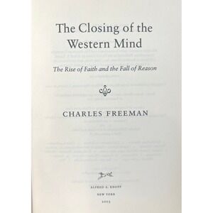 The Closing of the Western Mind: The Rise of Faith and the Fall of Reason